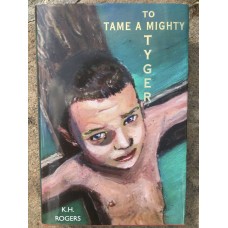 To Tame a Mighty Tyger - Rogers Kieran Hugh